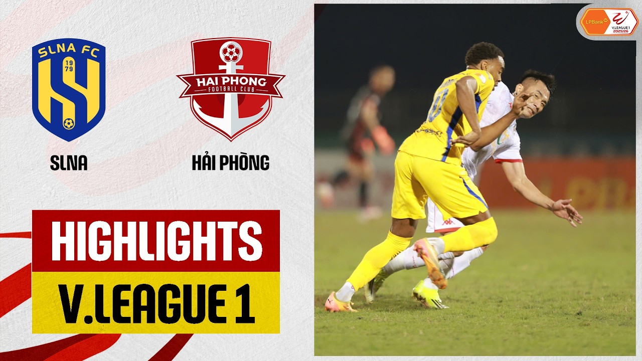 Highlights: SLNA - Hải Phòng | Định đoạt bởi một sai lầm, kiên cường giữ vững thành quả