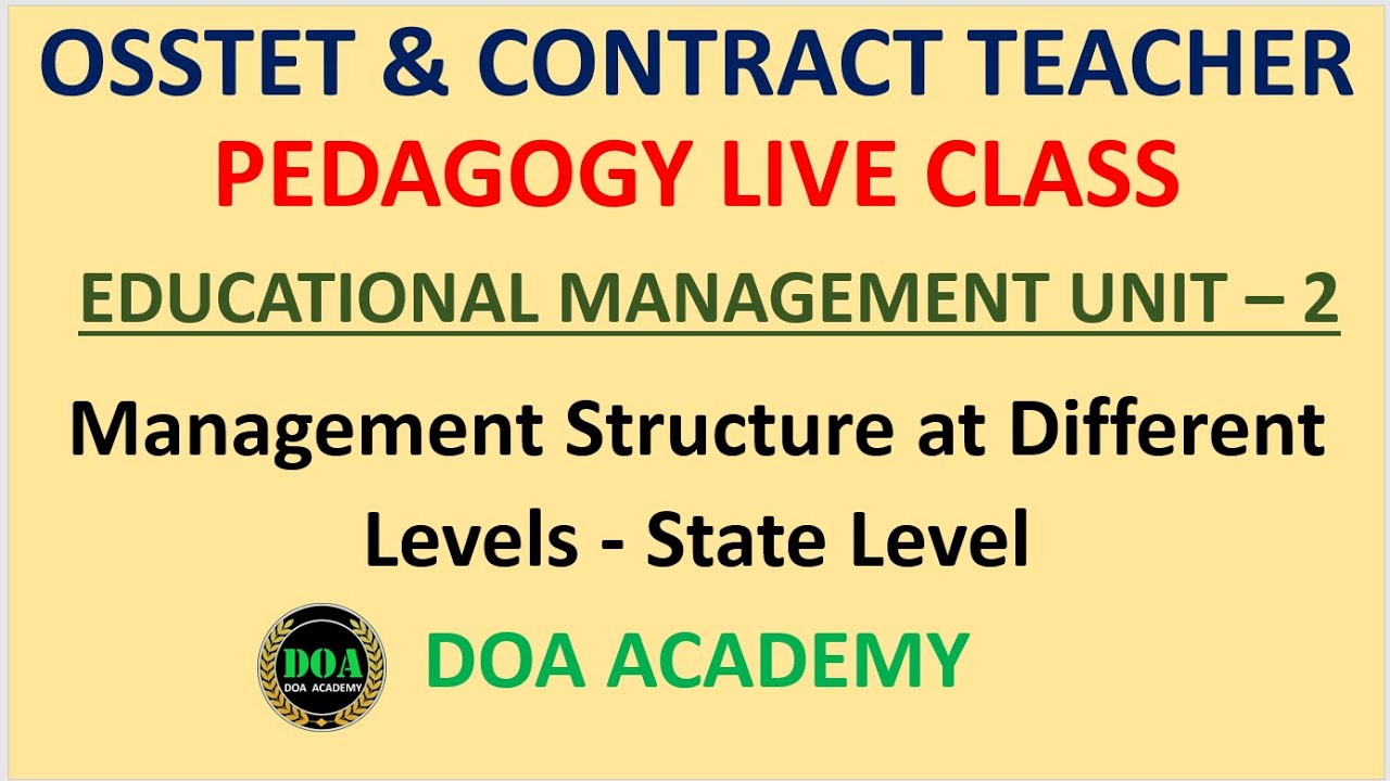 Management Structure at Different Levels State Level EDUCATIONAL MANAGEMENT OSSTET 2021 PEDAGOGY