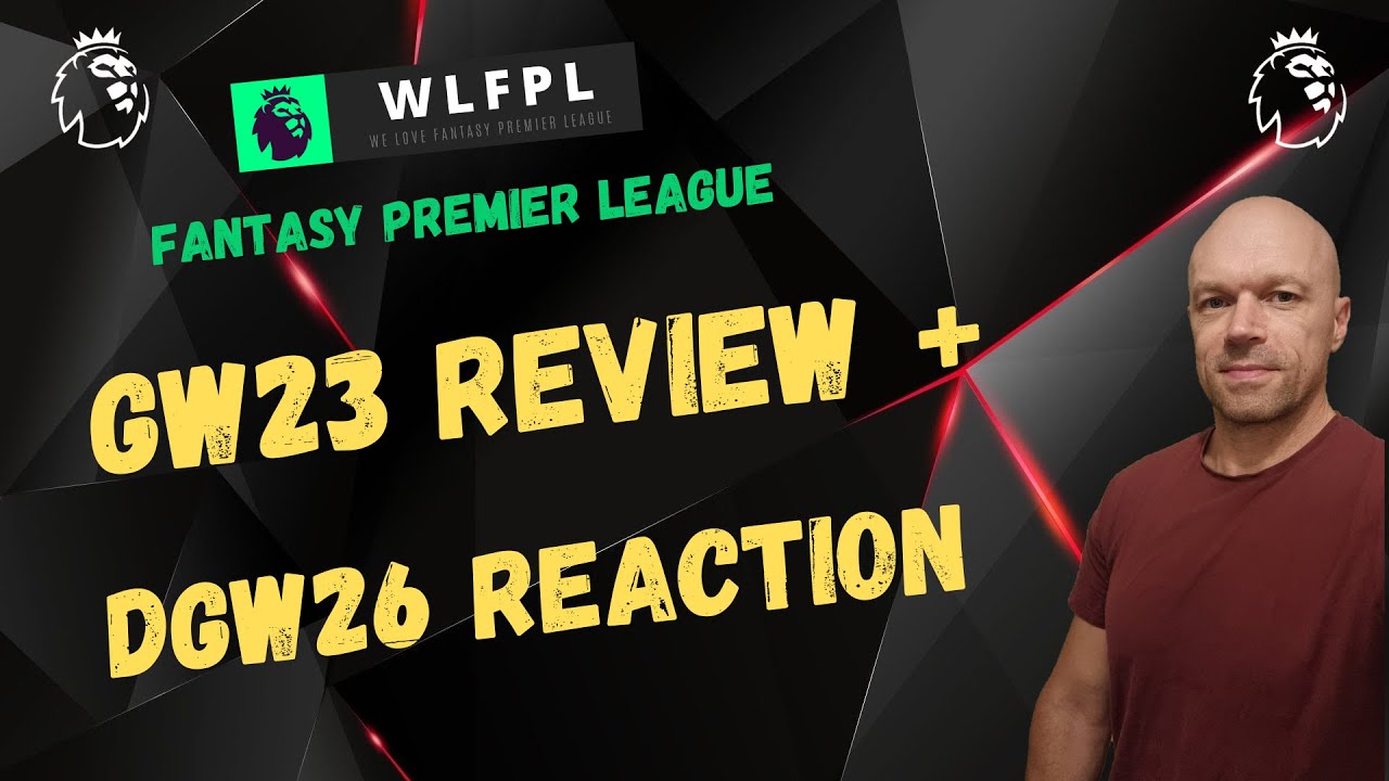 GW23 Review + DGW26 reaction