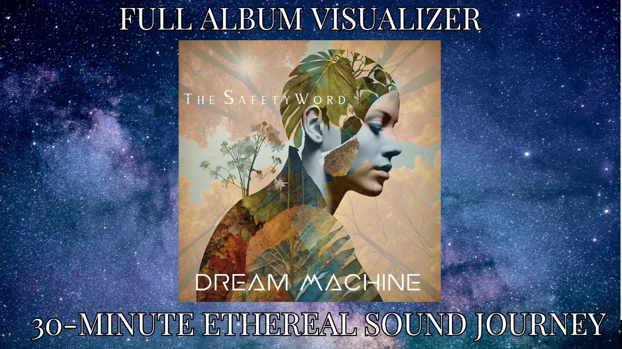 Dream Machine - The Safety Word - 30-minute ethereal sound journey  #ambientmusic #chillmusic