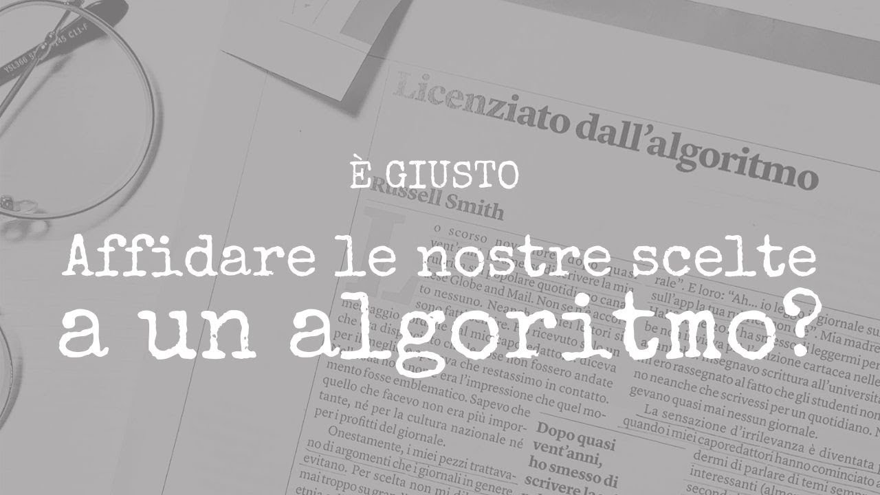 È giusto affidare le nostre scelte ad un algoritmo?