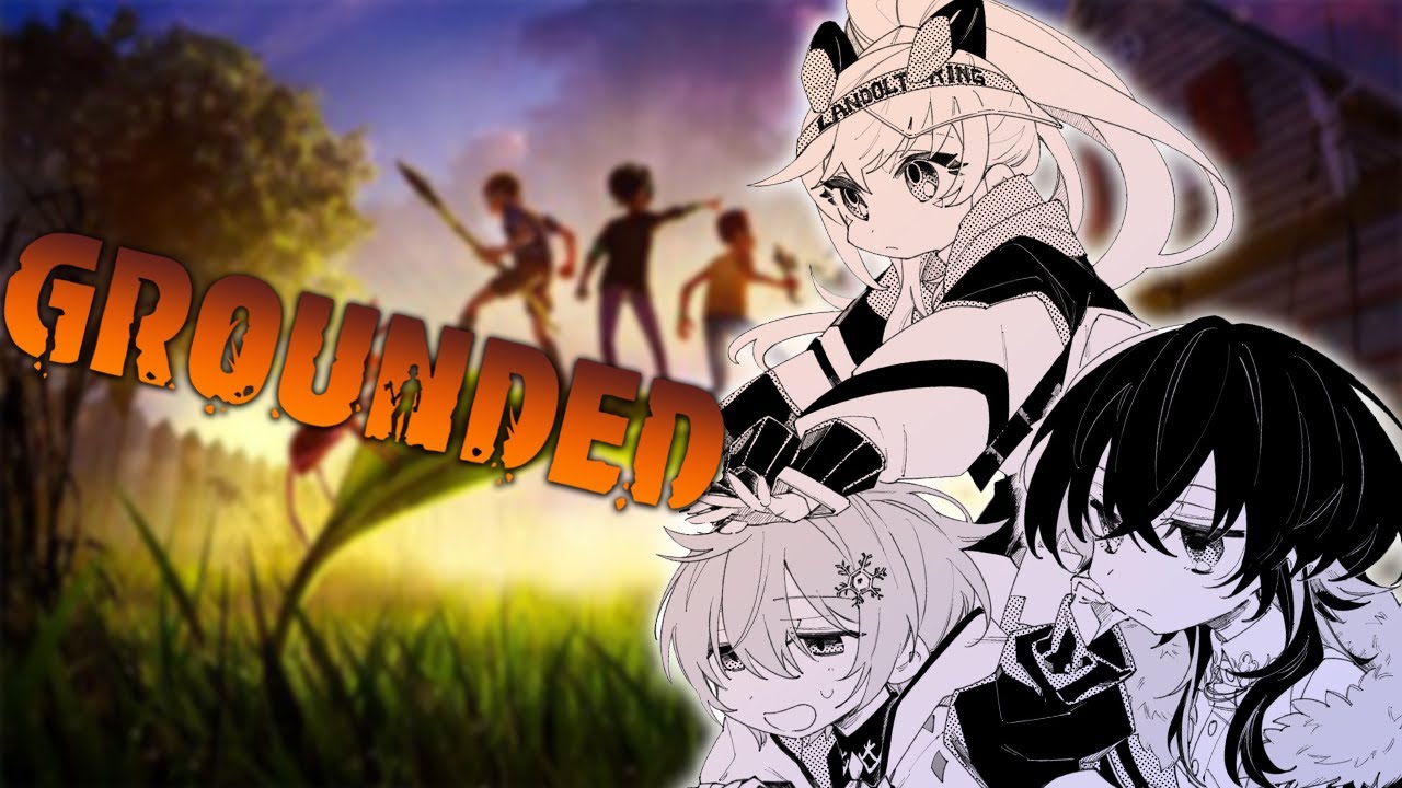 【grounded】俺たちだけのサバイバル with.BIG【小森めと / ブイアパ】