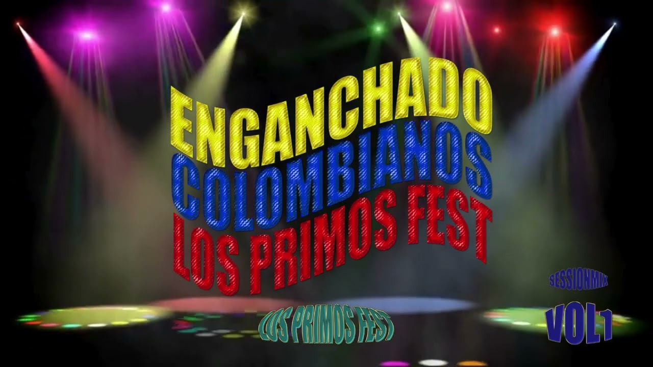 SESSIONMIX - ENGANCHADO COLOMBIANOS VOL1 - LOS PRIMOS FEST