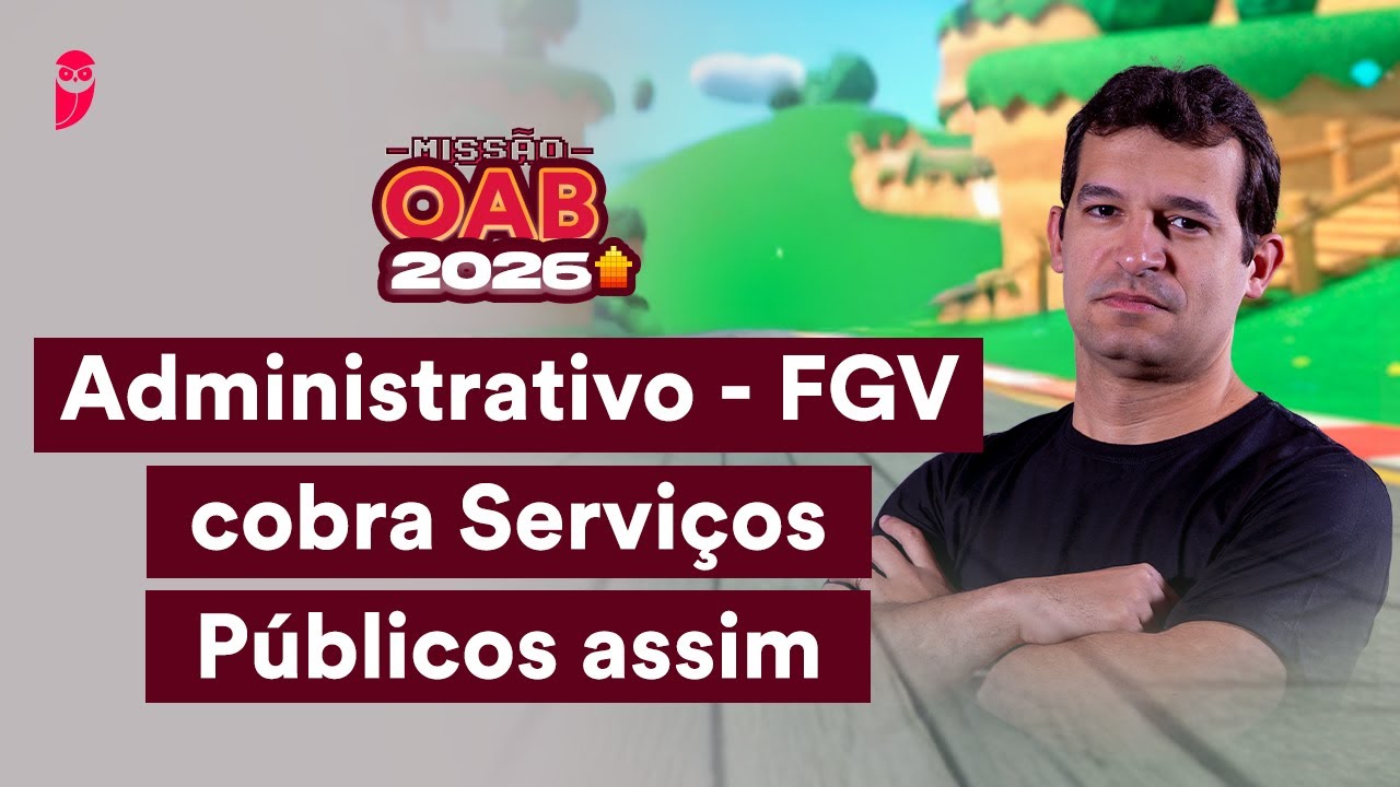 Administrativo - FGV cobra Serviços Públicos assim | Missão OAB 2026
