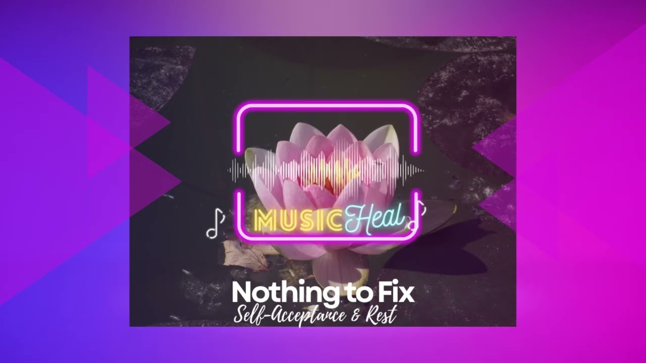 Nothing to Fix 🤍 | Healing Music for Self-Acceptance & Rest