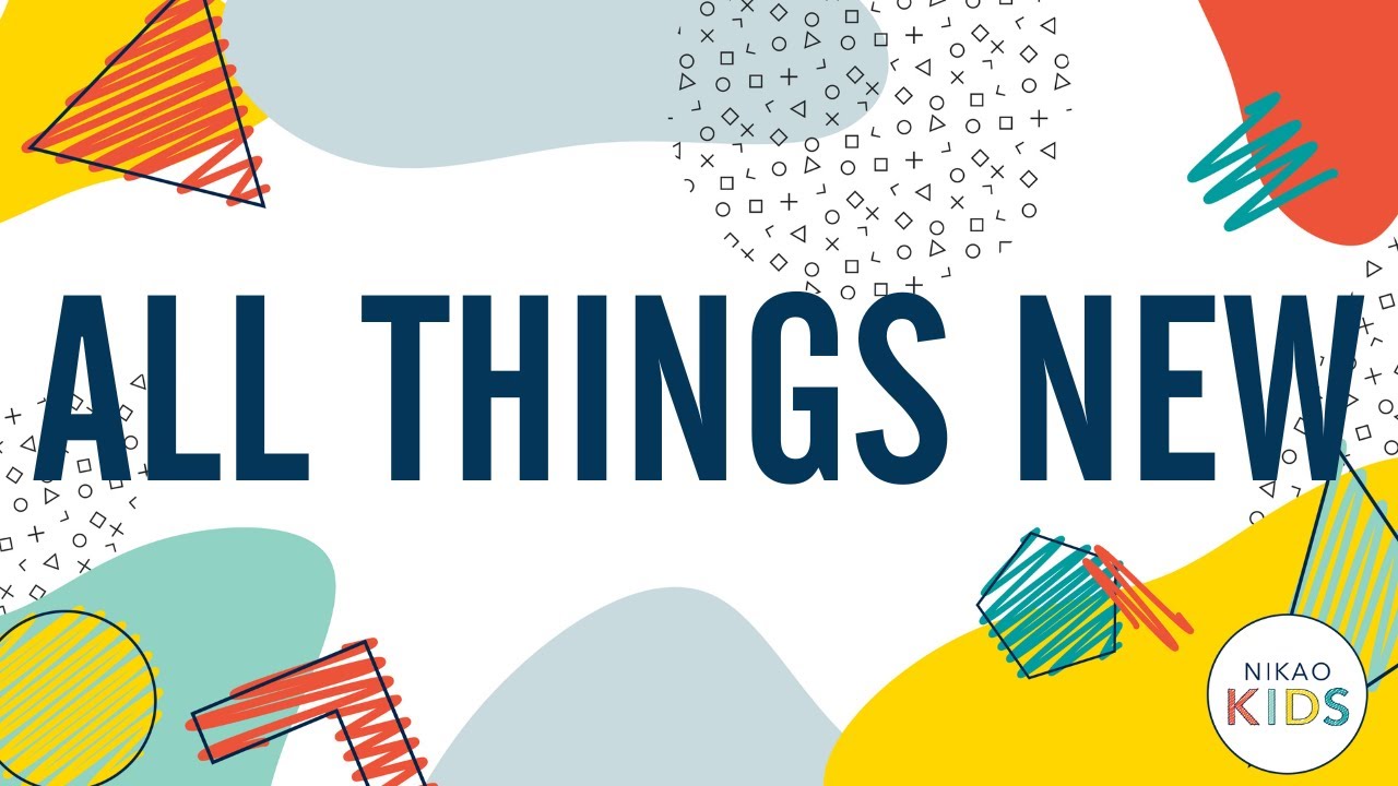 All Things New | Nikao Kids