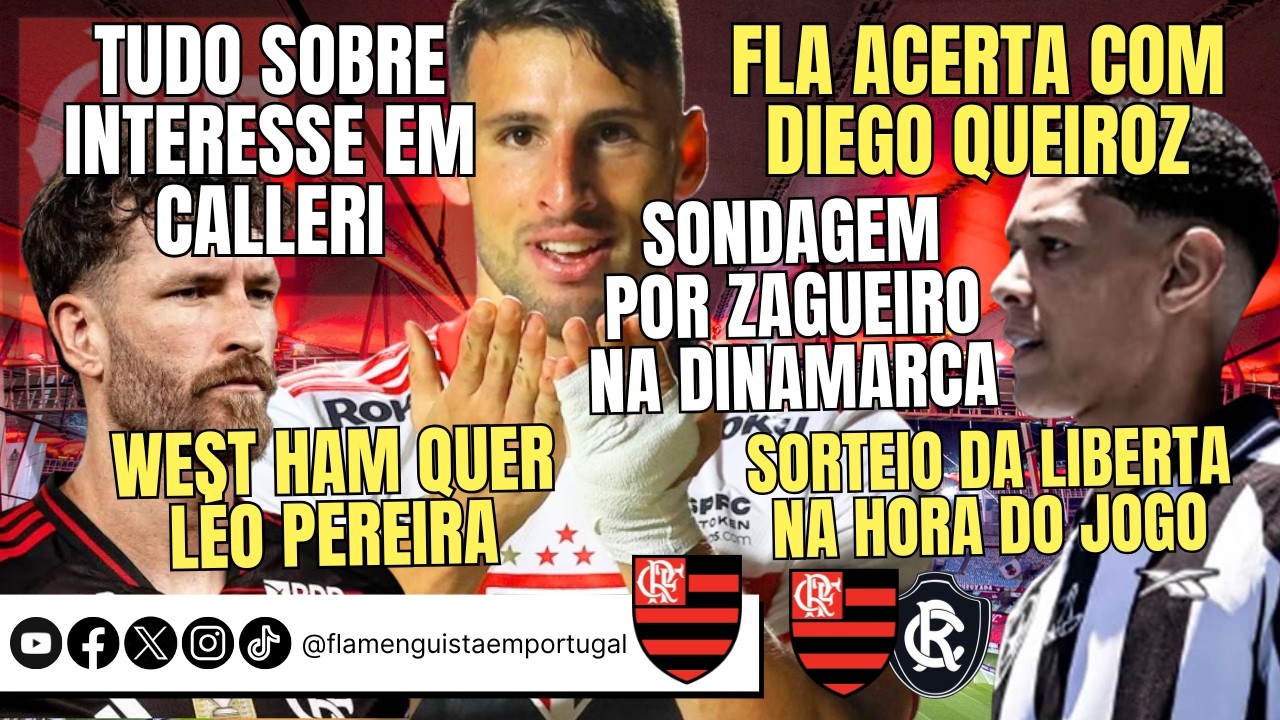 FLA POR CALLERI? | DIEGO QUEIROZ | ZAGUEIRO NA DINAMARCA | HAMMERS POR LÉO PEREIRA | SORTEIO X JOGO