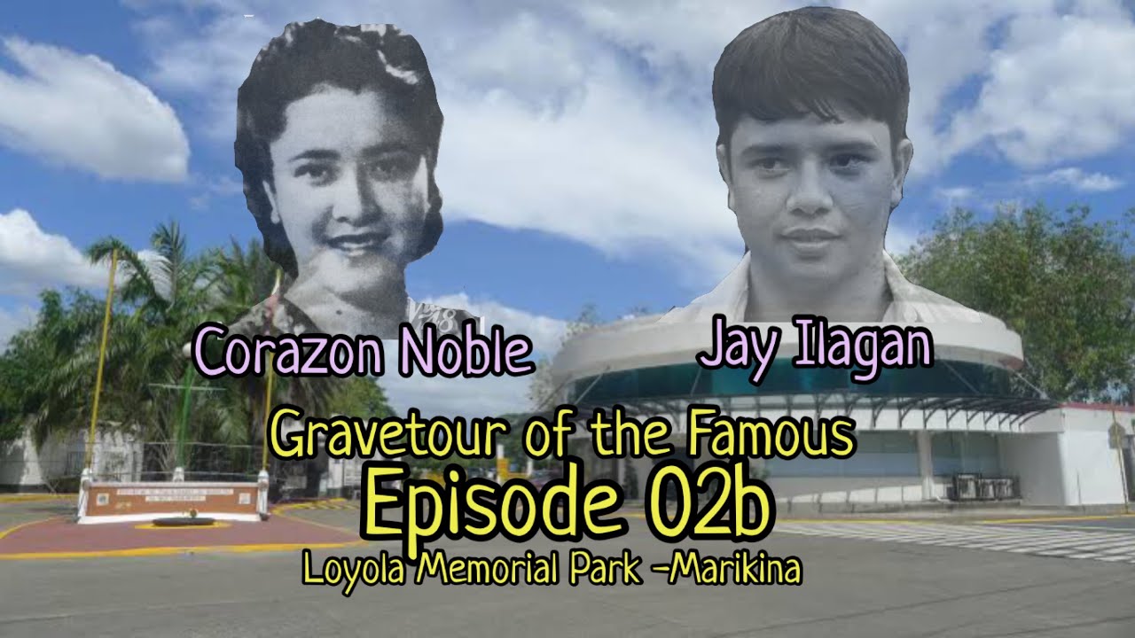 Gravetour of the Famous E02b🇬🇧 | Jay Ilagan and Corazon Noble | Loyola MP -Marikina