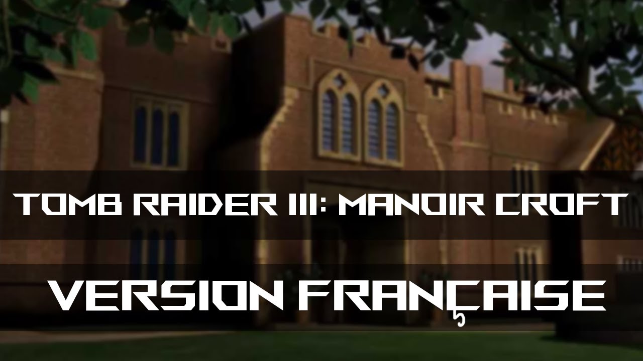 Tomb Raider 3 / Le manoir Croft (VF)