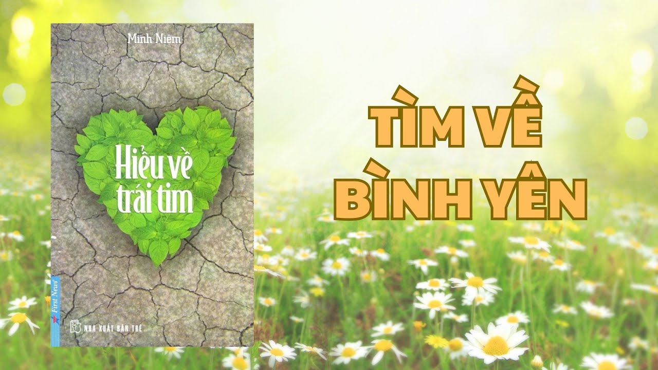 Tóm tắt sách | Hiểu về trái tim - Thầy Minh Niệm | Tìm về bình yên trong cuộc  sống