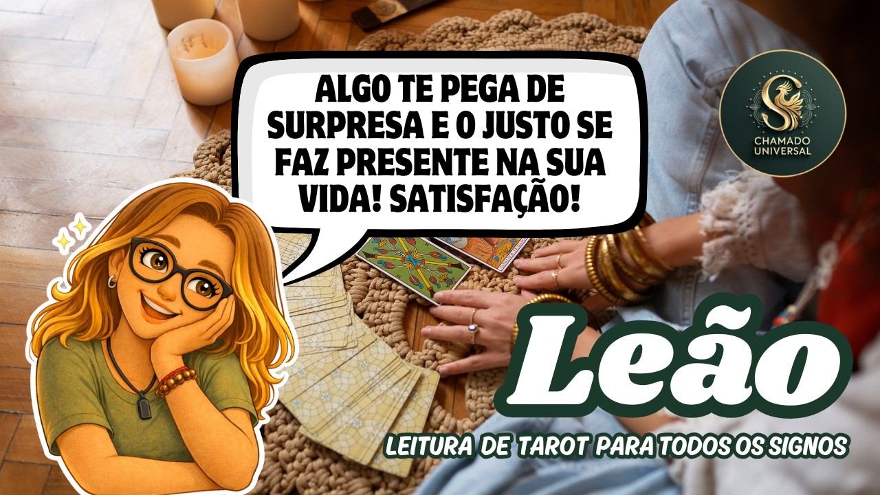 ♌ LEÃO • ALGO TE PEGA DE SURPRESA E O JUSTO SE FAZ PRESENTE NA SUA VIDA! SATISFAÇÃO!