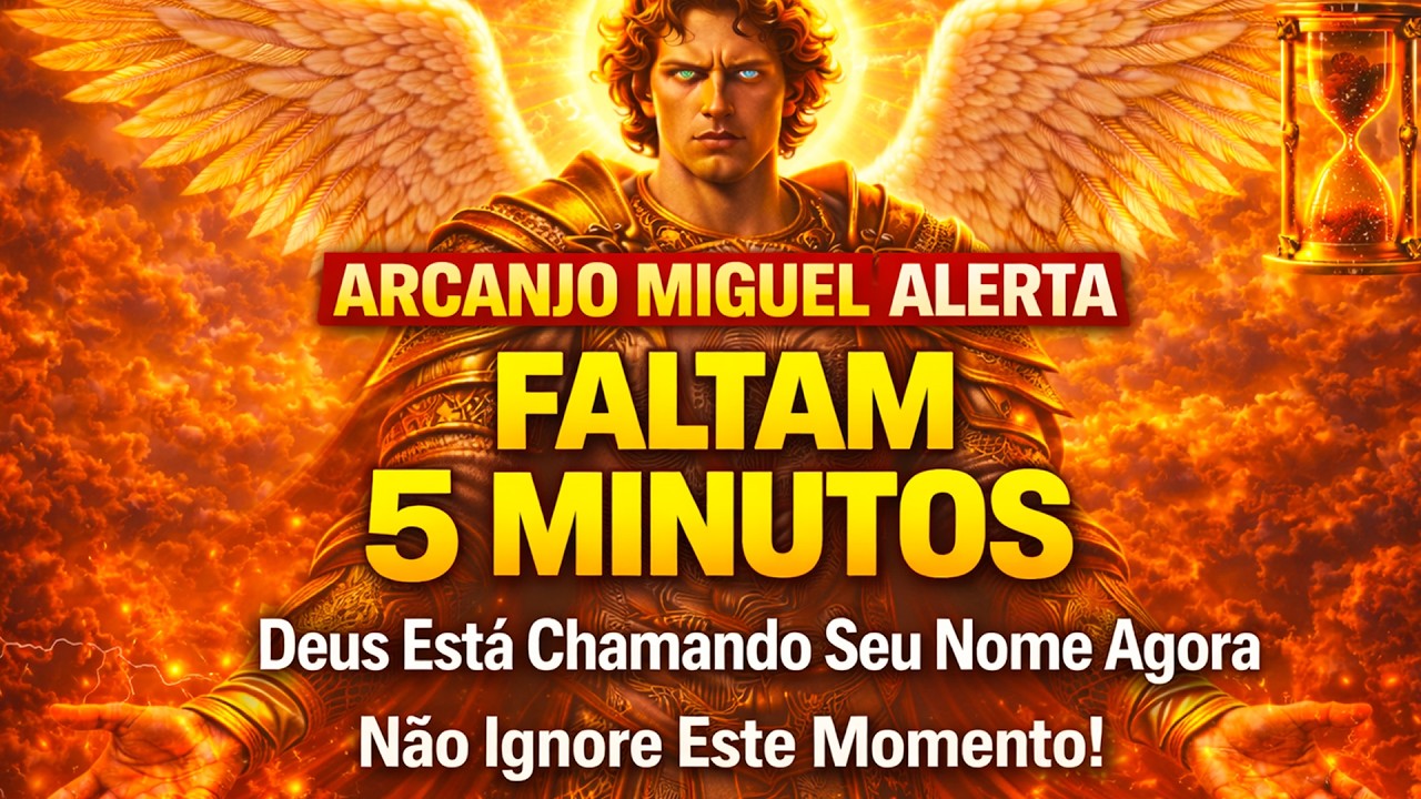 Arcanjo Miguel: Faltam 5 minutos. Deus Está Chamando Seu Nome Agora — Não Ignore Este Momento!