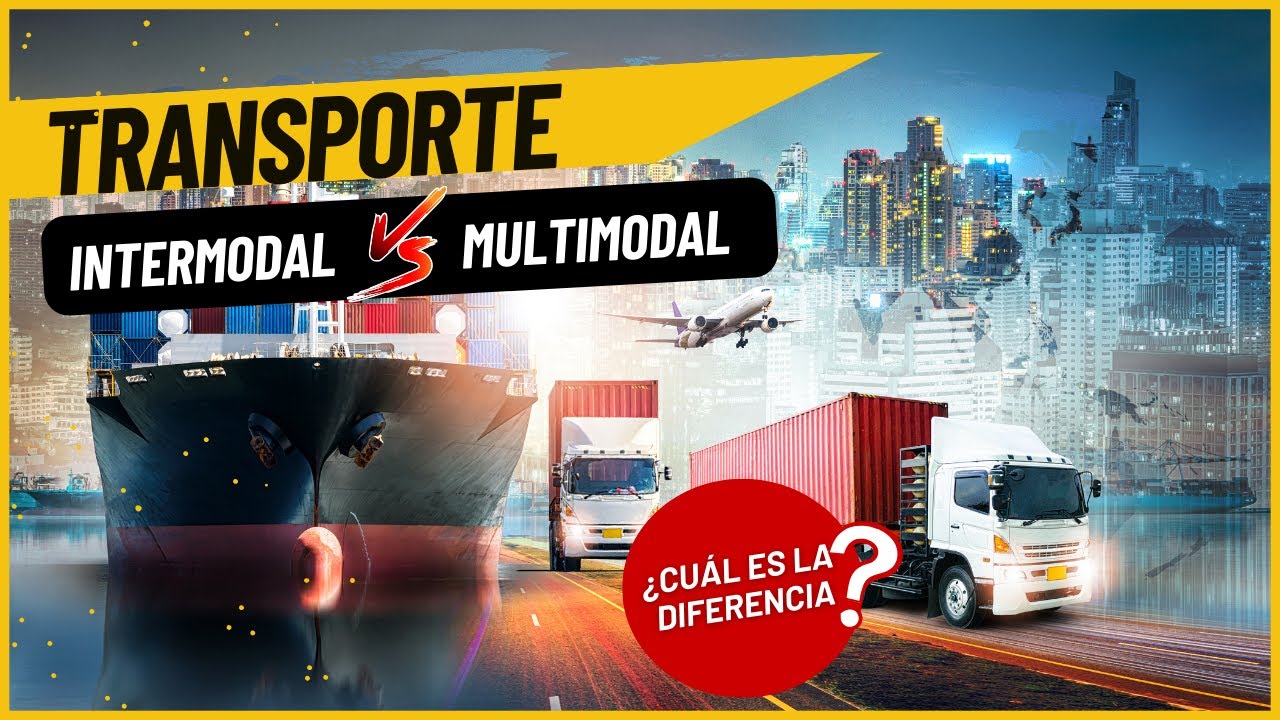 Transporte Multimodal vs Intermodal.¿Cuál es la diferencia?¿Cómo funcionan? Todo lo que debes saber!