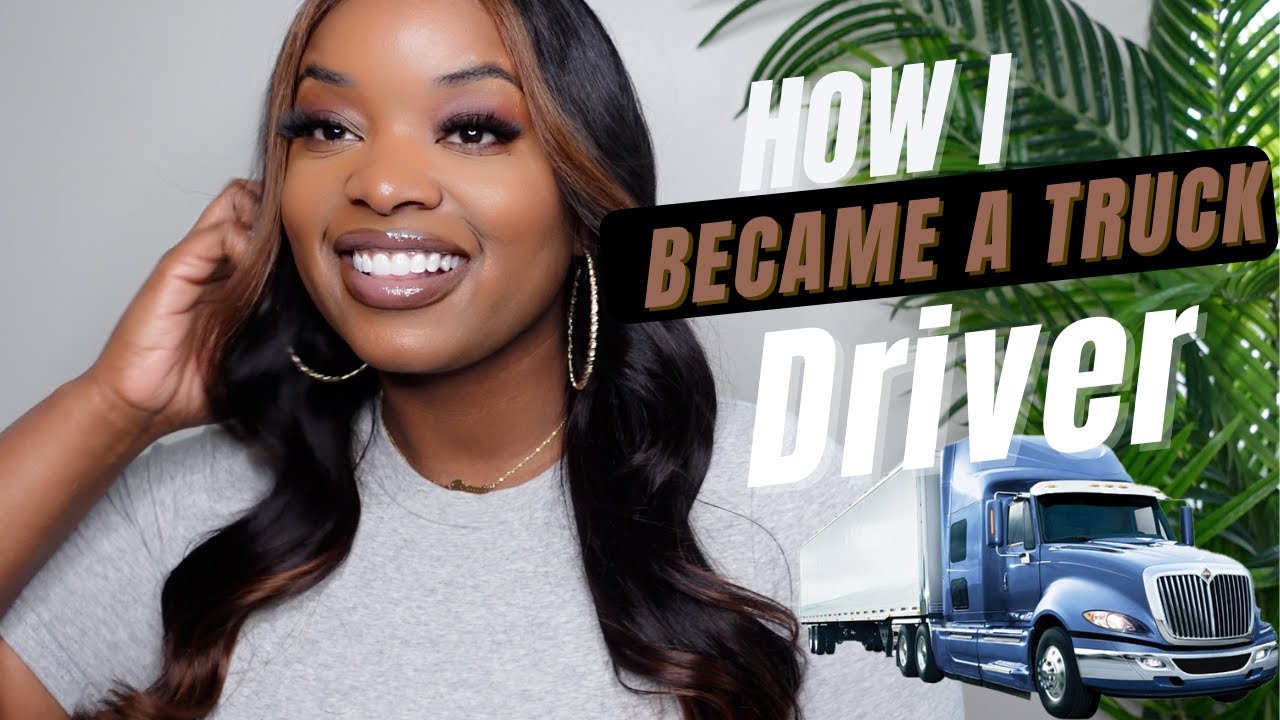 FEMALE TRUCKER - HOW & WHY I BECAME A TRUCK DRIVER