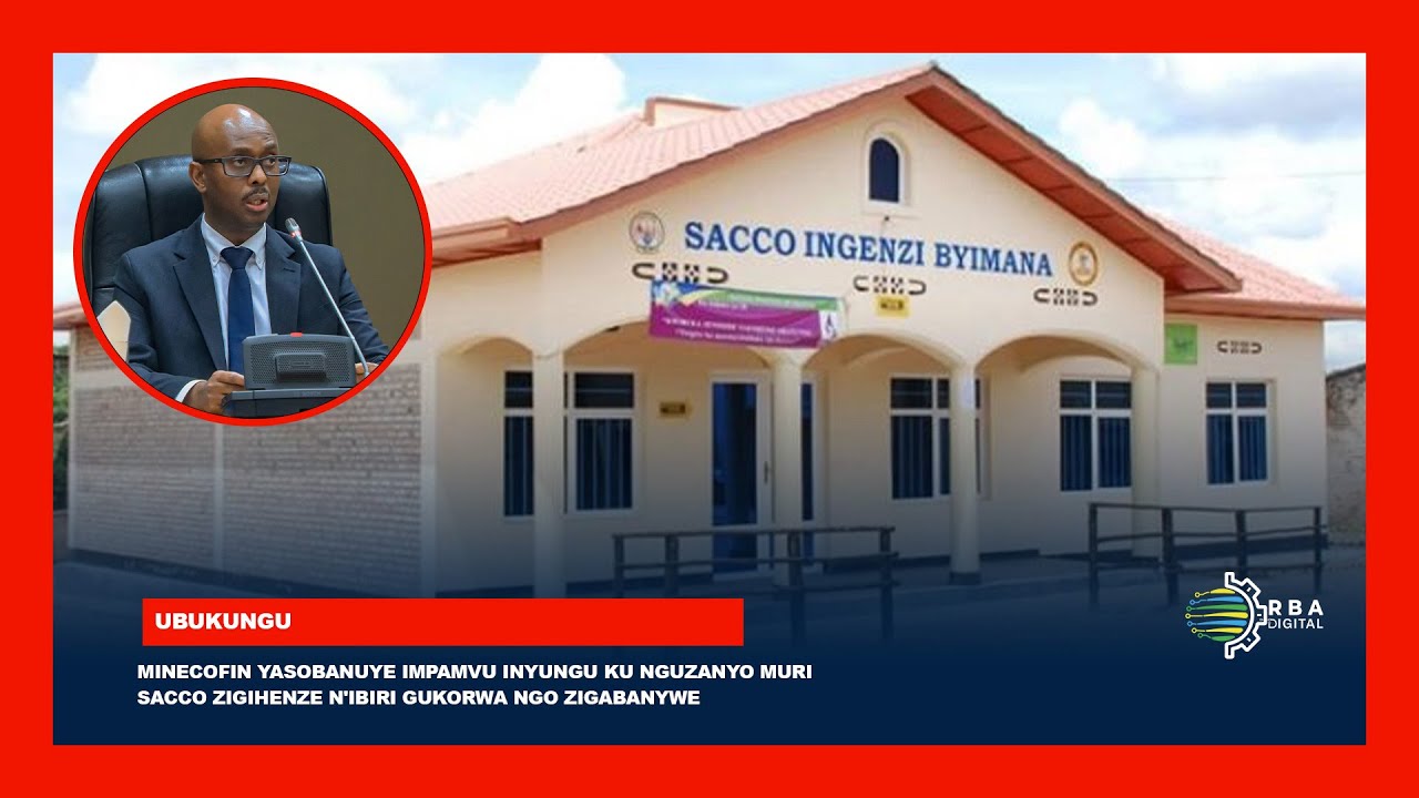 MINECOFIN yasobanuye impamvu inyungu ku nguzanyo muri SACCO zigihenze n'ibiri gukorwa ngo zigabanywe