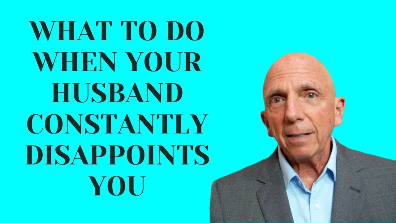 What To Do When Your Husband Constantly Disappoints You | Paul Friedman