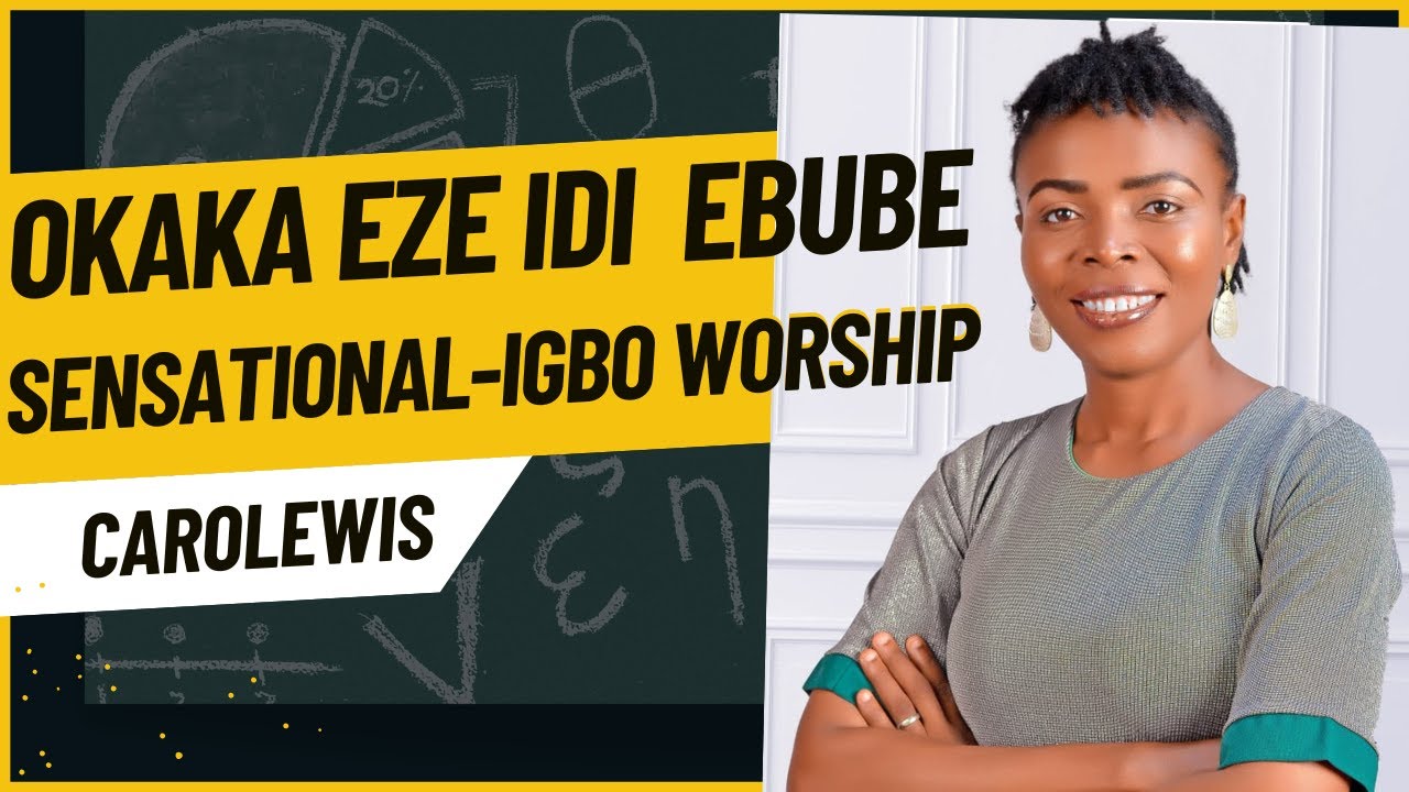 sensational igbo worship medley-Okaka Eze Idi Ebube By Carolewis