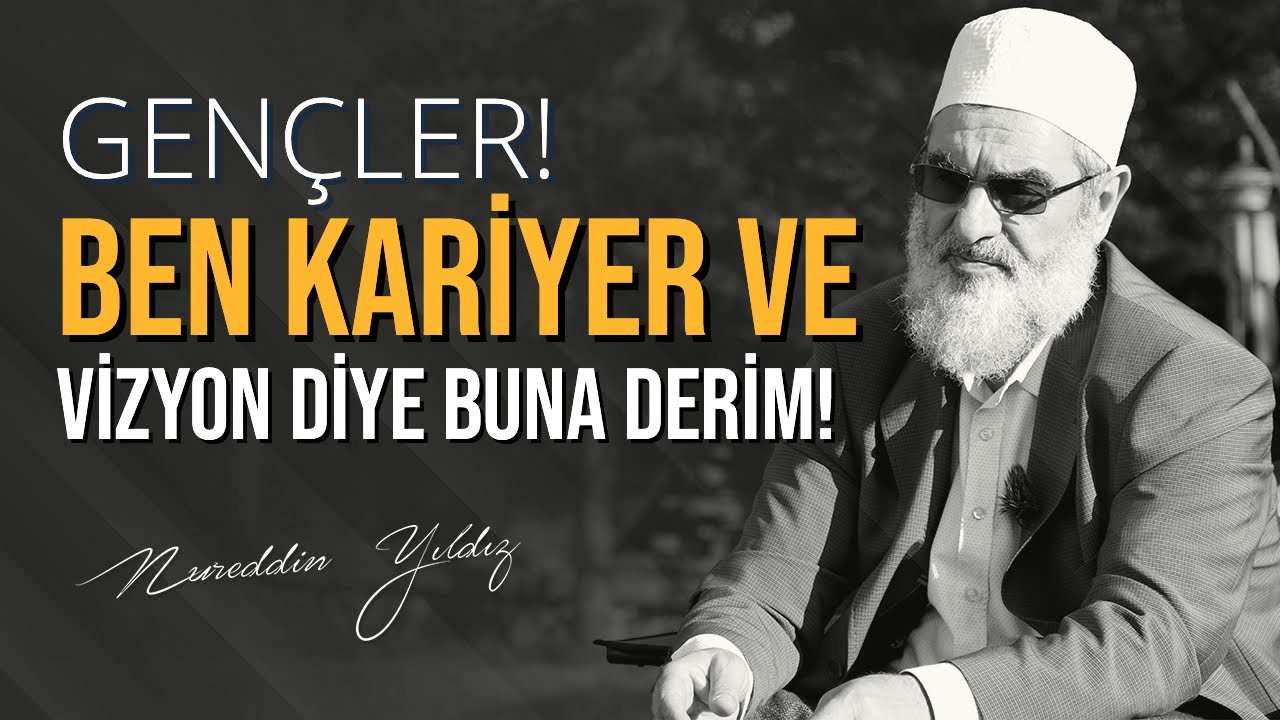 GENÇLER! BEN KARİYER VE VİZYON DİYE BUNA DERİM! | Nureddin Yıldız