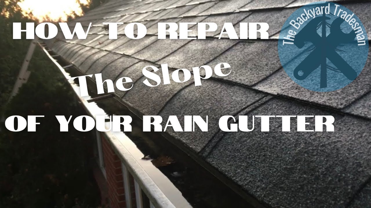 How To Repair Sagging Rain Gutters: Maintaining Proper Slope