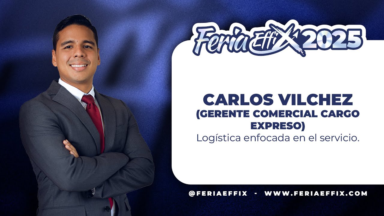 CARLOS VILCHEZ: Logística enfocada en el servicio | Feria Effix 2025