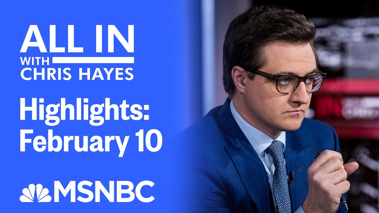 Watch All In With Chris Hayes Highlights: February 10 | MSNBC