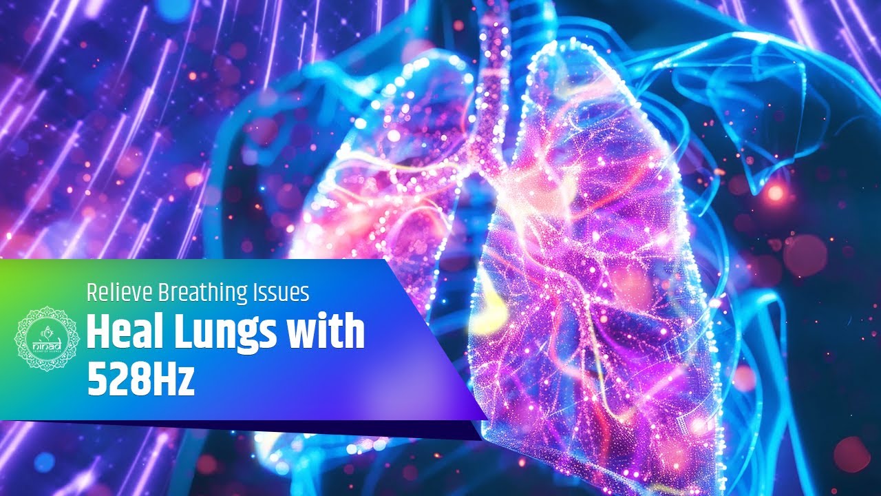 Heal Lungs with 528Hz | Relieve Cough, Allergies, Fatigue & Breathing Issues Naturally