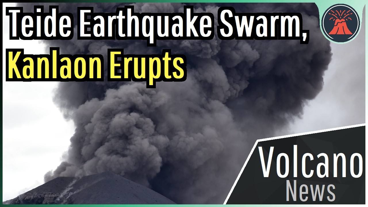 This Week in Volcano News; Teide Earthquake Swarm, Kanlaon Erupts