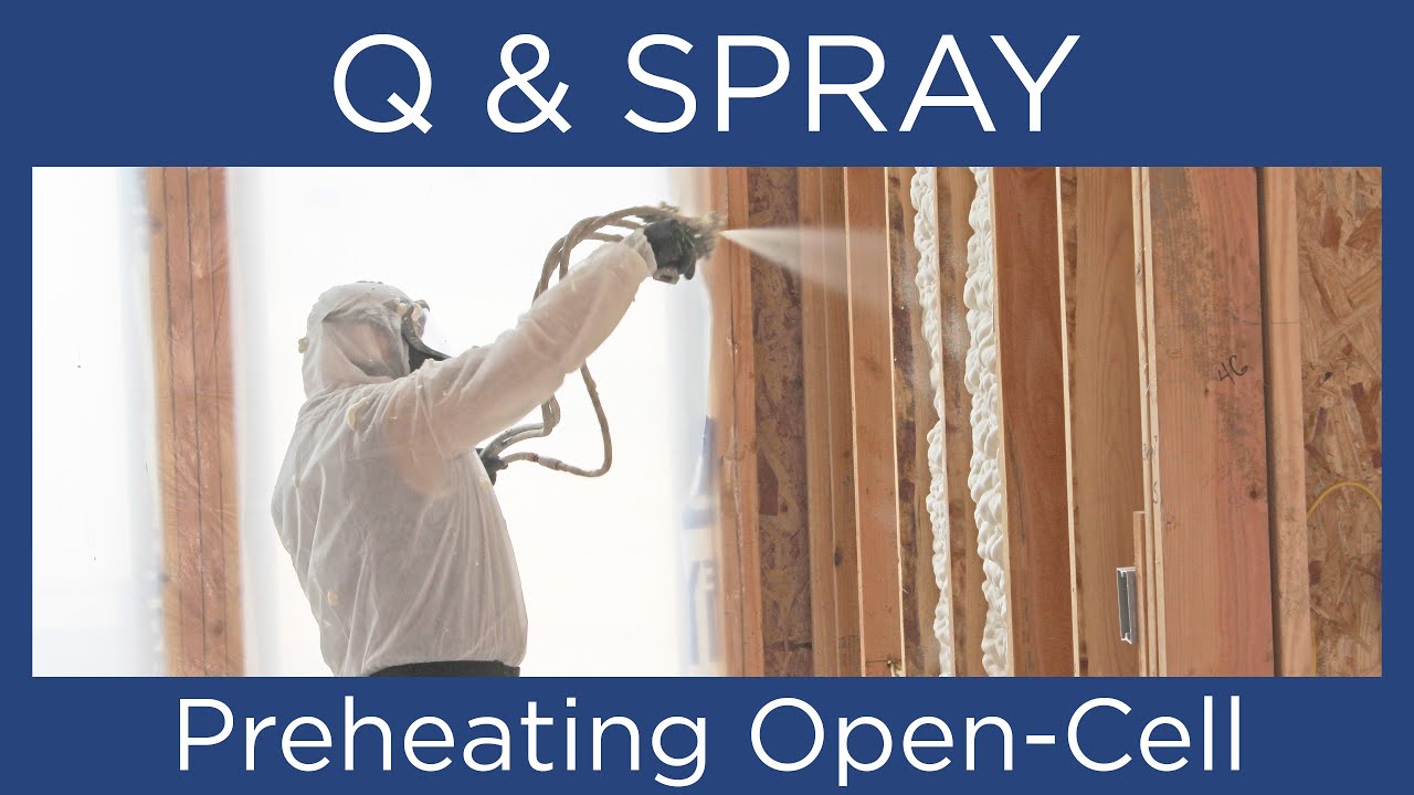 Q & Spray: Why we preheat open-cell