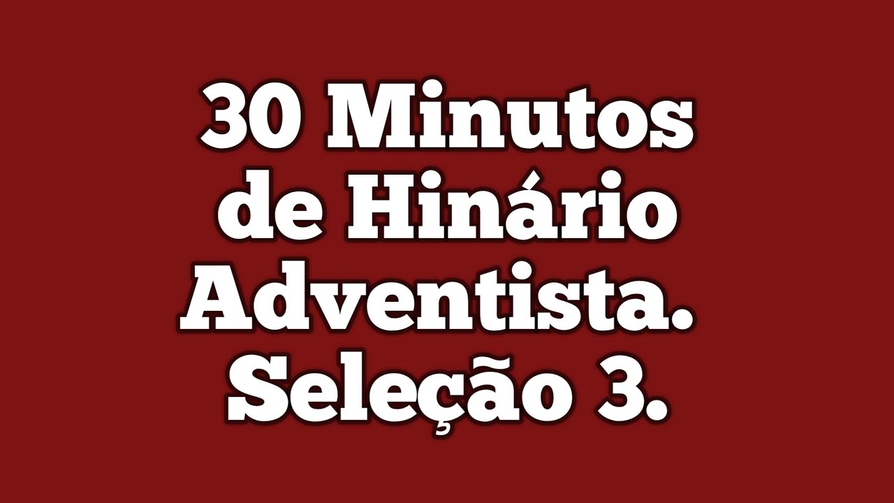 30 minutos de Hinário Adventista do Sétimo Dia | Seleção 3