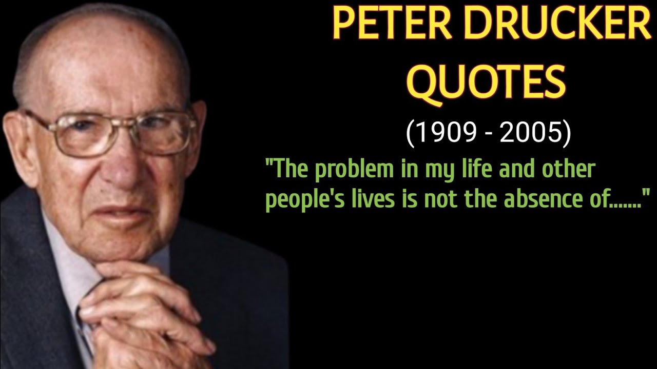 Best Peter Drucker Quotes - Life Changing Quotes By Peter Drucker -  Peter Drucker Wise Quotes