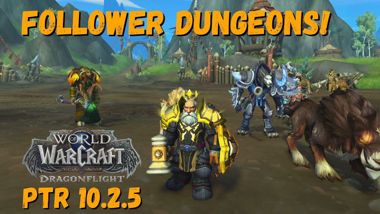 World of Warcraft: Dragonflight PTR 10.2.5  | First Look: Follower Dungeons