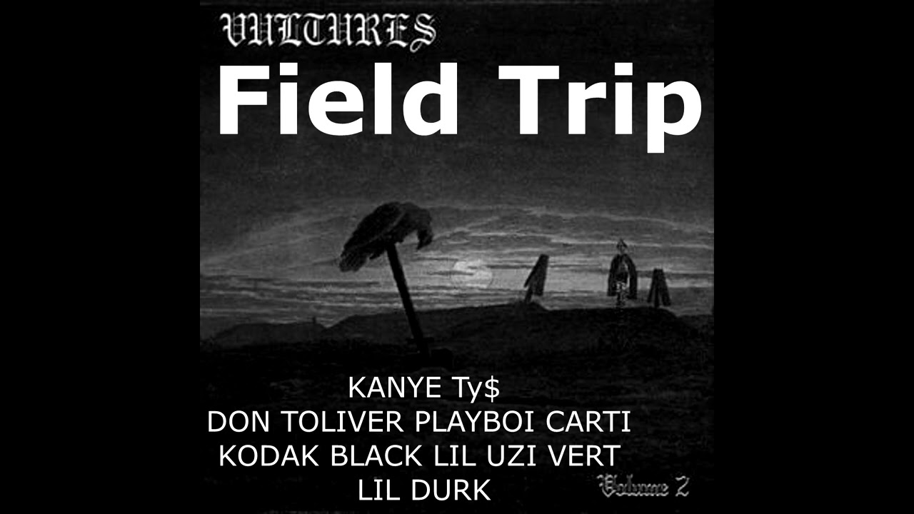 Field Trip Ultimate Extended Version ft  KANYE Ty$ DON TOLIVER PLAYBOI CARTI KODAK BLACK LIL UZI VER
