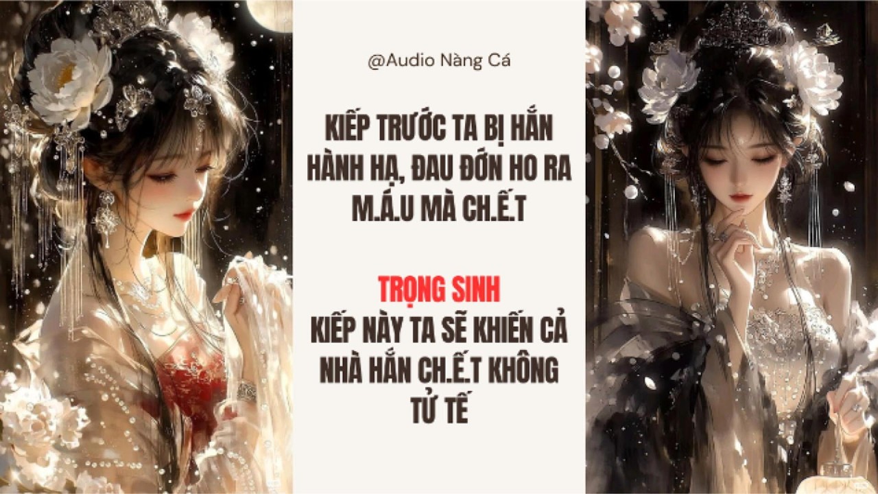 (FULL) KIẾP TRƯỚC TA BỊ HẮN HÀNH HẠ, ĐAU ĐỚN HO RA M.Á.U MÀ CH.Ế.T, TRỌNG SINH KIẾP NÀY TA SẼ...