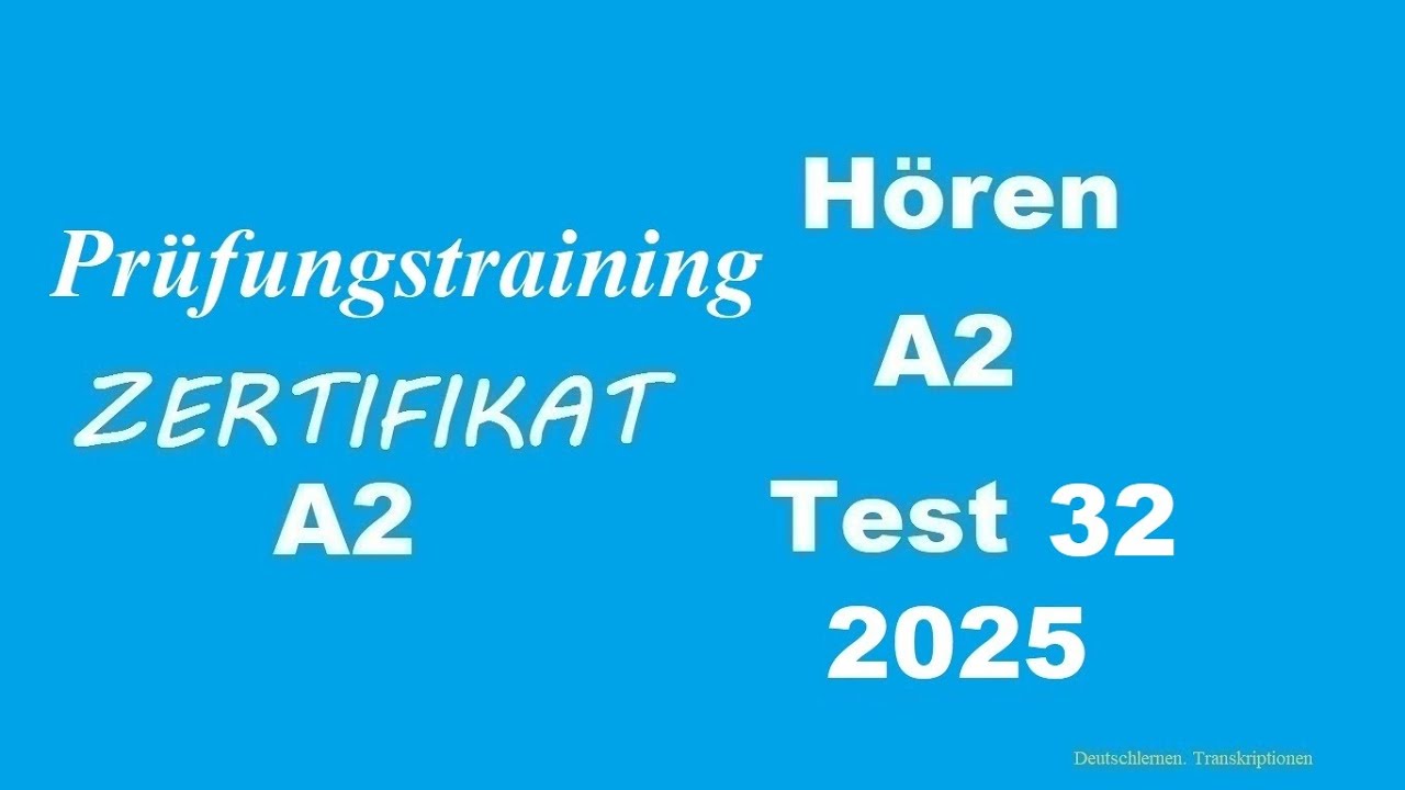 Prüfungstraining- Zertifikat A2- Hören - 2025 - Test 32.