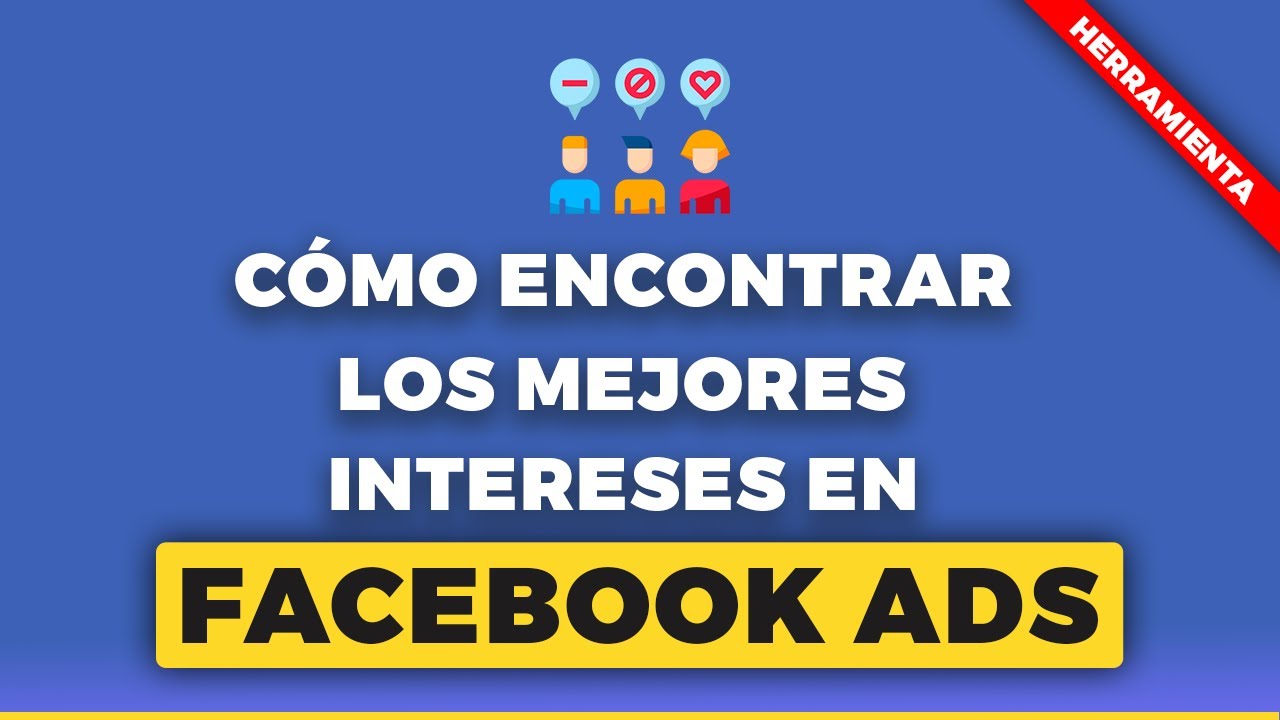 Cómo encontrar los mejores intereses para Facebook Ads