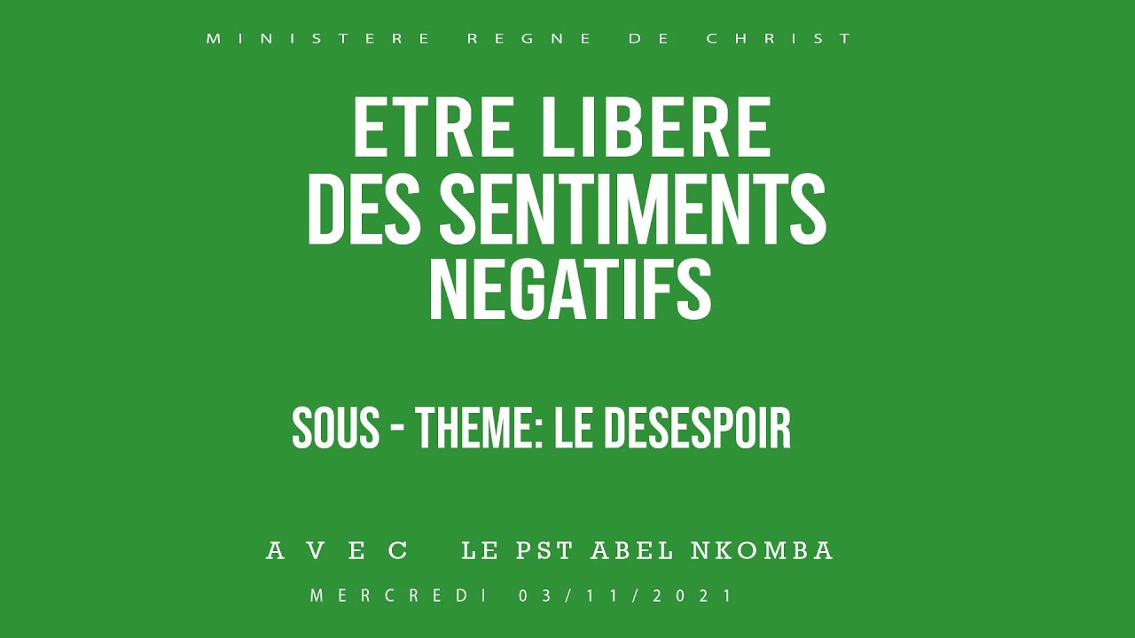 PASTEUR ABEL NKOMBA : ETRE LIBERE DES SENTIMENTS NEGATIFS SOUS THEME LE DESESPOIR