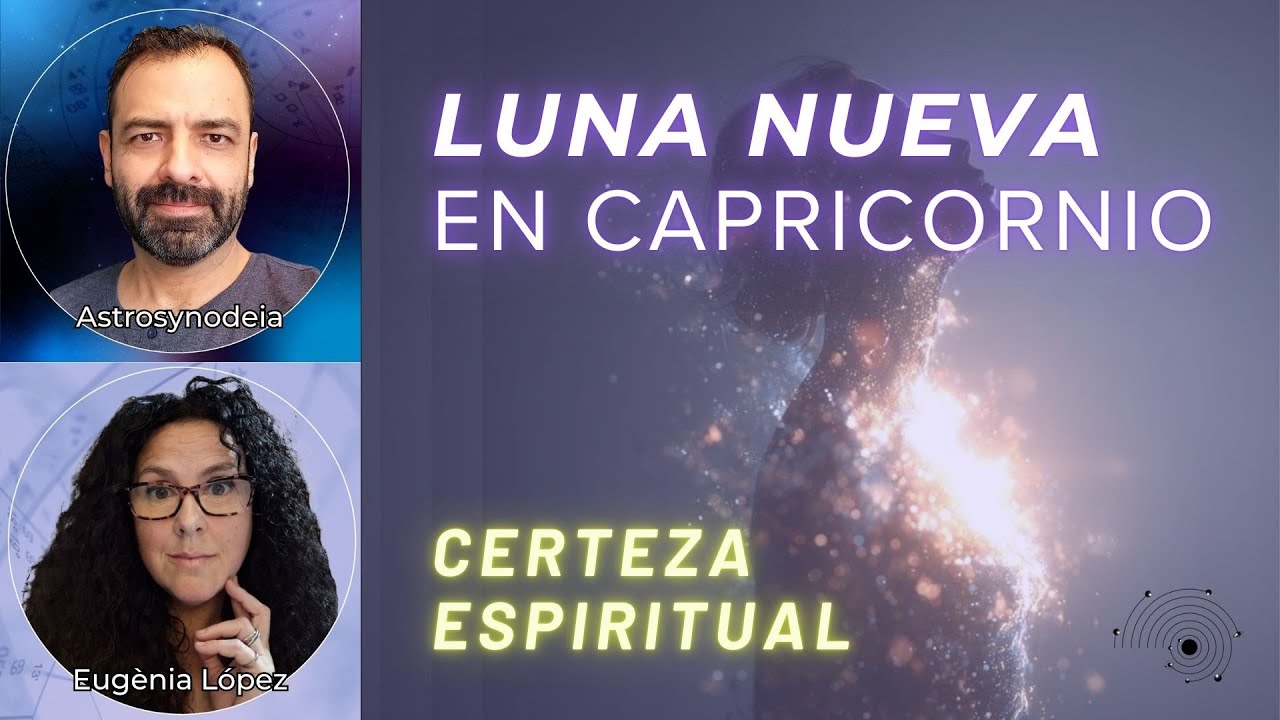 LUNA NUEVA EN CAPRICORNIO - CERTEZA ESPIRITUAL - 18 enero 2026