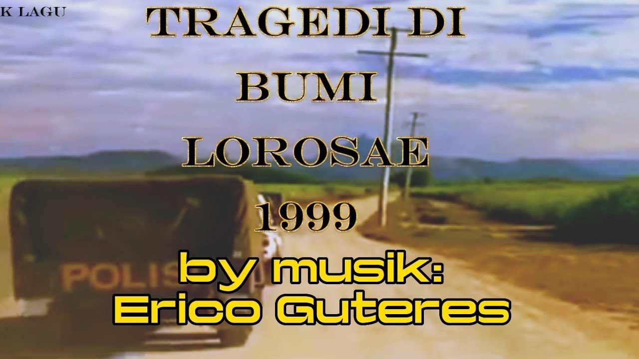 Tragedi bumi Lorosae tahun 1999. (Lirik) || Musik: Erico Guteres.