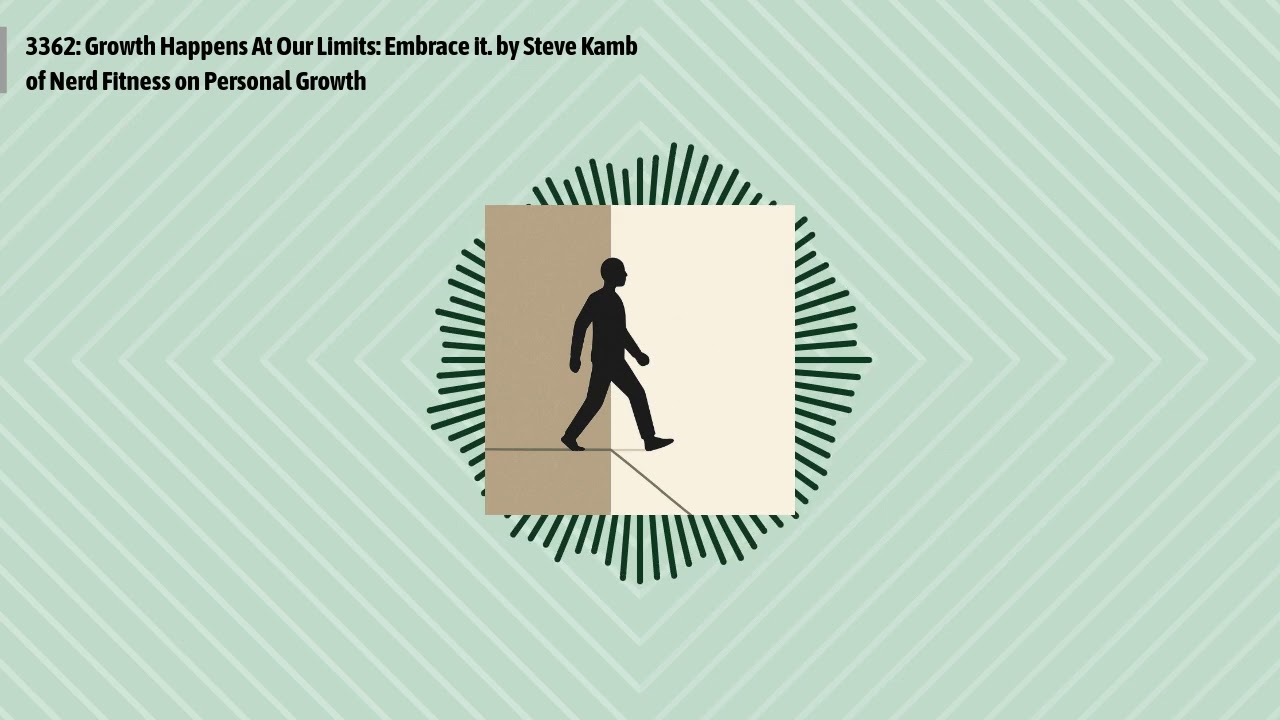 3362: Growth Happens At Our Limits: Embrace it. by Steve Kamb of Nerd Fitness on Personal Growth...