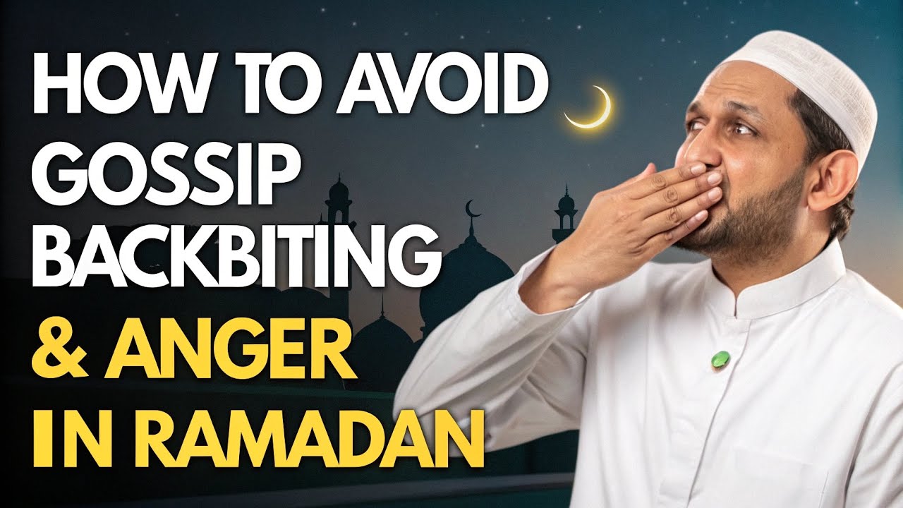 How to Avoid Gossip, Backbiting & Anger in Ramadan | A Sunnah Guide