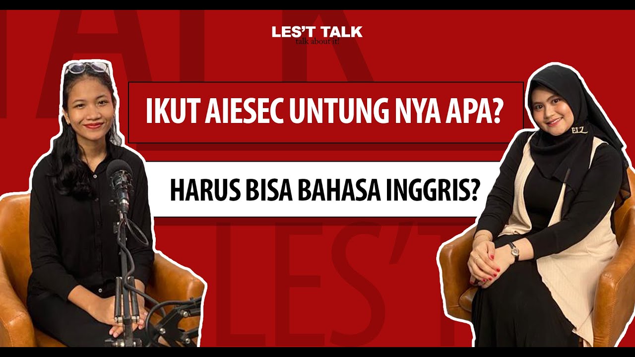 IKUT AIESEC UNTUNGNYA APA? HARUS BISA BAHASA INGGRIS? - LET'S TALK