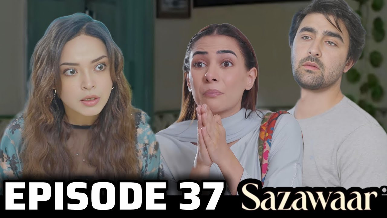 Sazawaar Episode 37 Review | Hidden Truths and Rising Conflict