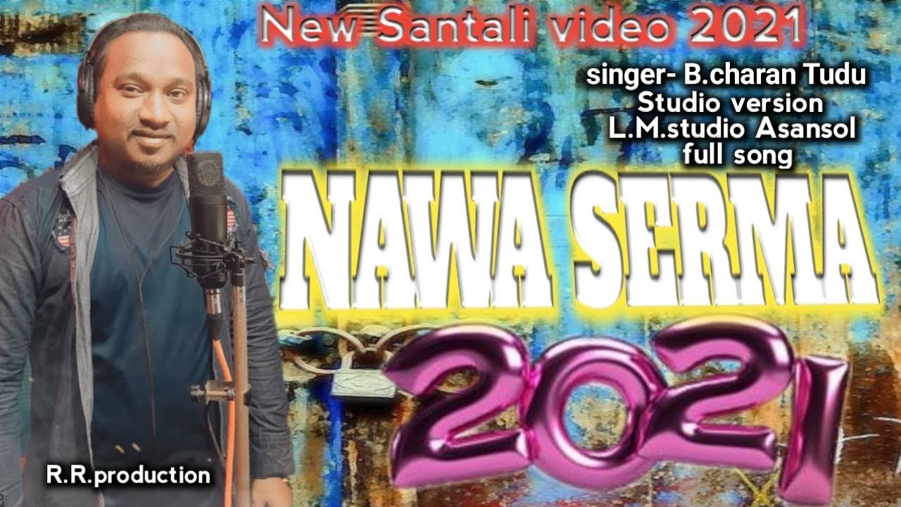 New Santali video/;2021!!song NAWA SERMA B.charan Tudu full video