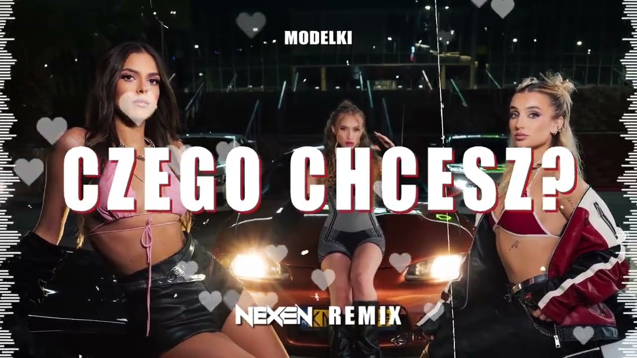 MODELKI - CZEGO CHCESZ (NEXEN REMIX)