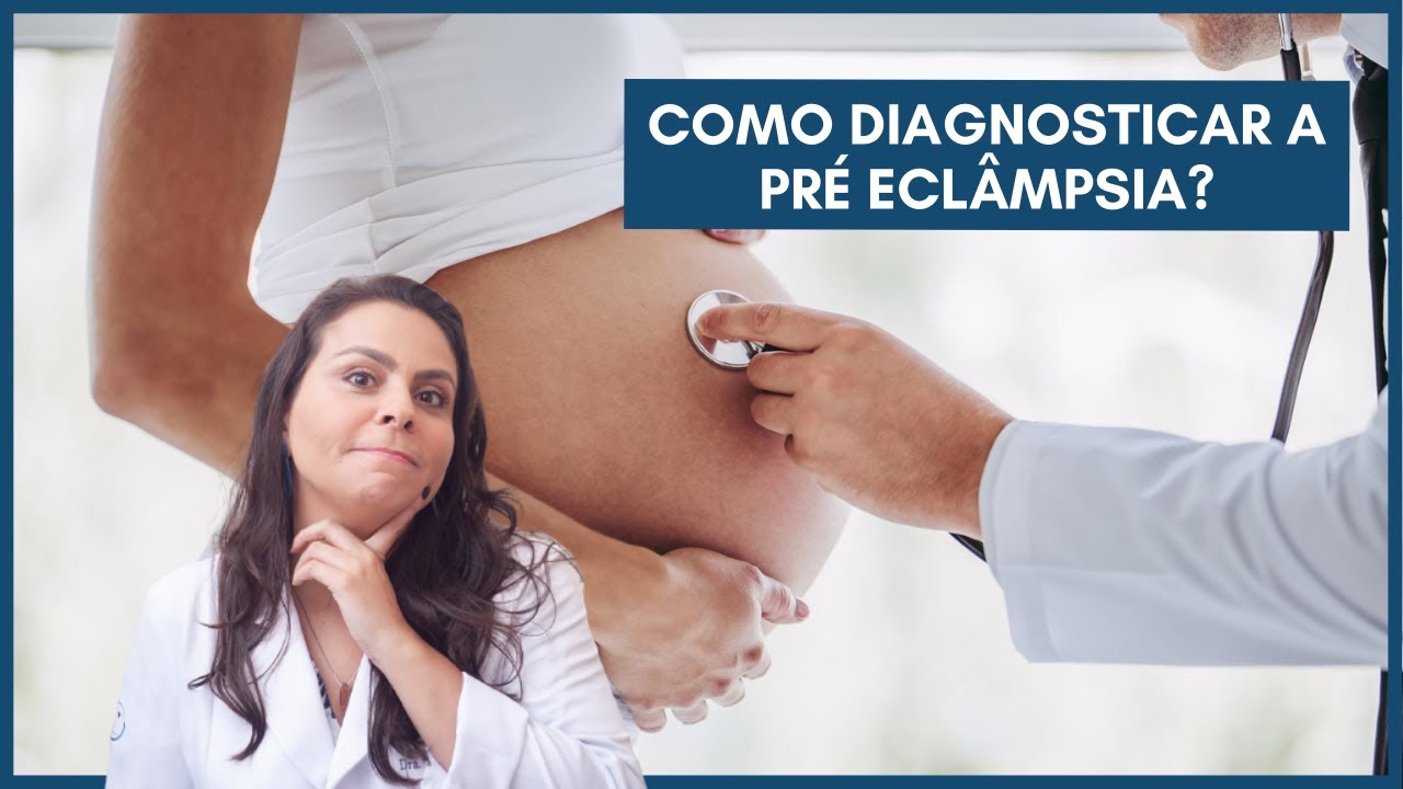 Como diagnosticar a Pré eclâmpsia? Dra. Maíra de La Rocque