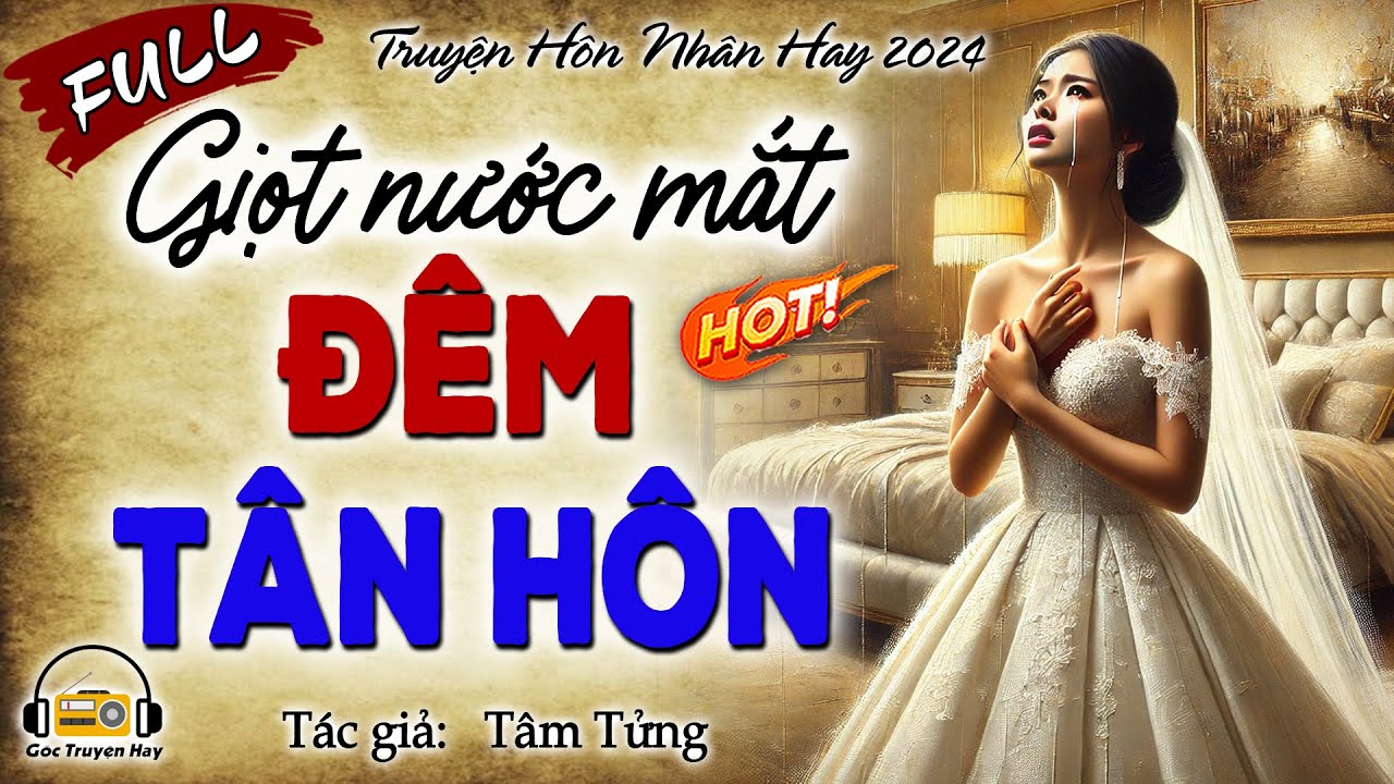 Vừa nghe đã bật khóc - GIỌT NƯỚC MẮT ĐÊM TÂN HÔN - Full - Thương cho số phận cô gái bị chồng lừa dối