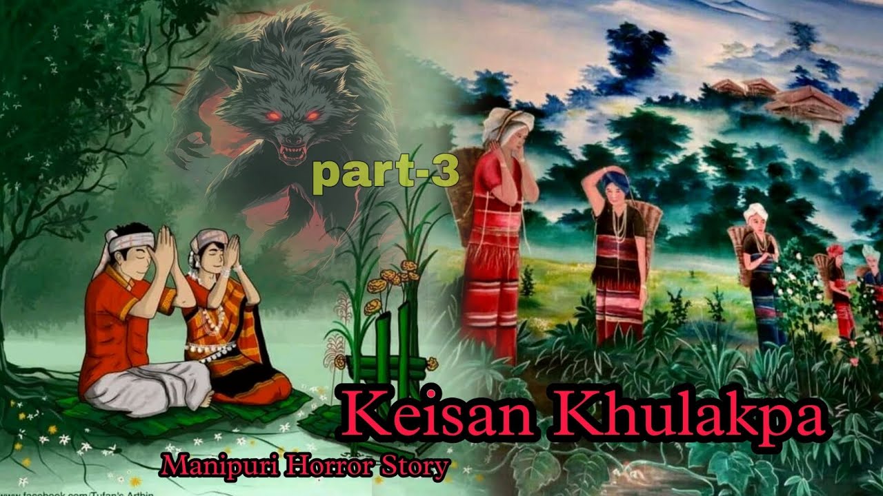 Keisal khulakpa Part-3|| Manipuri Horror Story || Makhal Mathel Manipur 