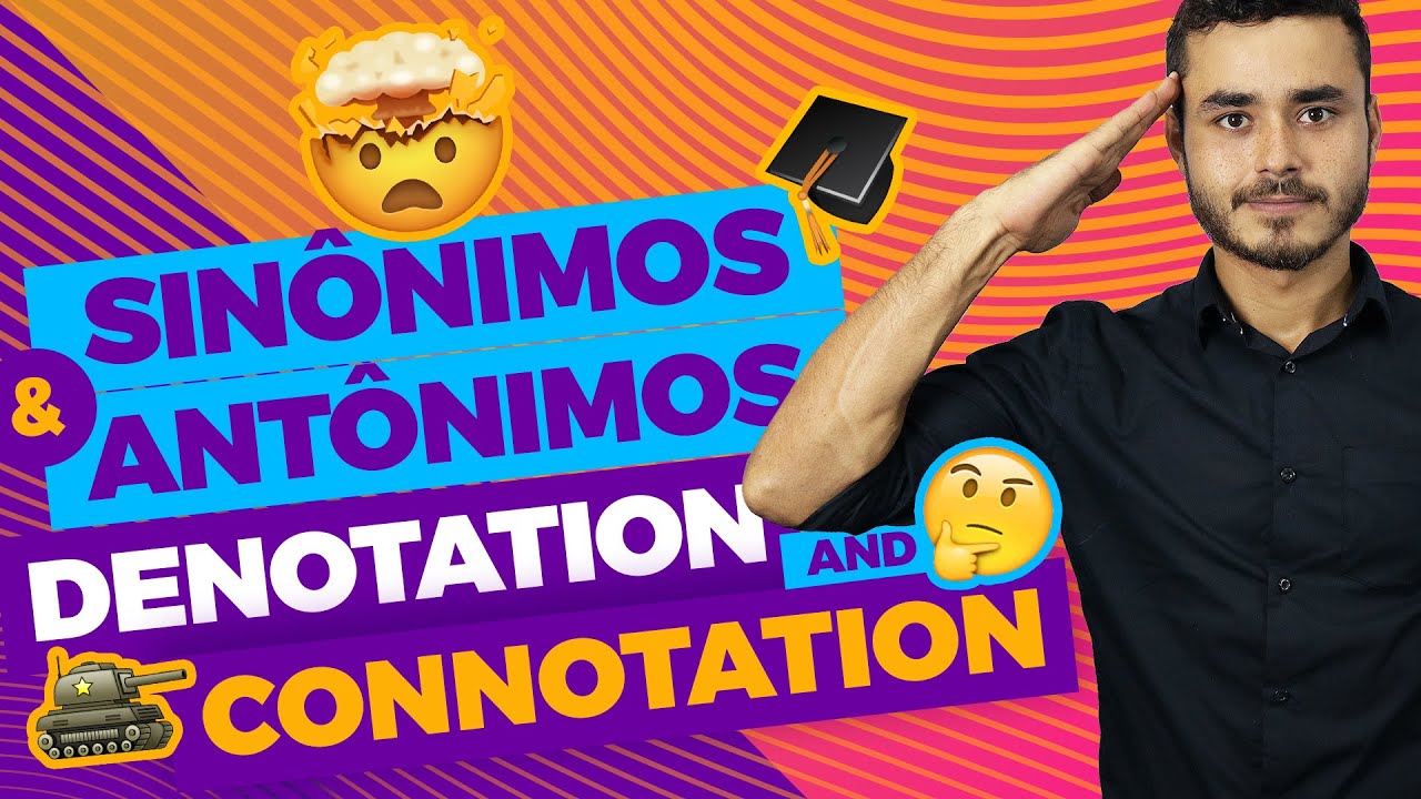 Sinônimos e Antônimos - Denotation and Connotation - INGLES PARA O CONCURSO DA ESA E EsPCEX
