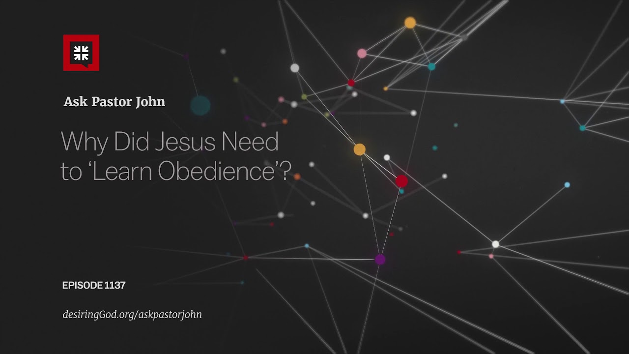 Why Did Jesus Need to &lsquo;Learn Obedience&rsquo;?