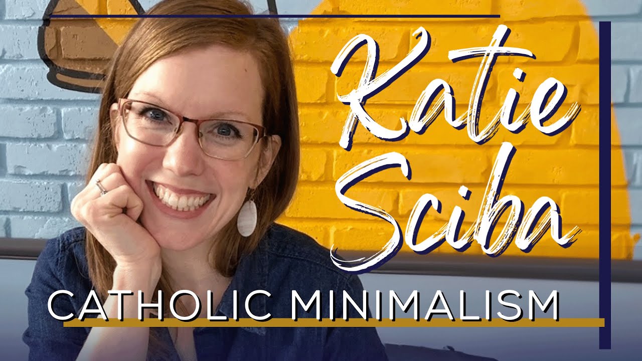 Minimalism and Holy Simplicity (with Katie Sciba)